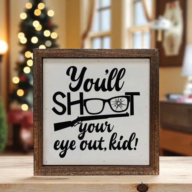 You'll Shoot Your Eye Out Kid 6x6 Christmas Sign Wall Art Sign