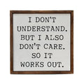 10x10 I Don't Understand But I Also Don't Care So It Works | Farmhouse World