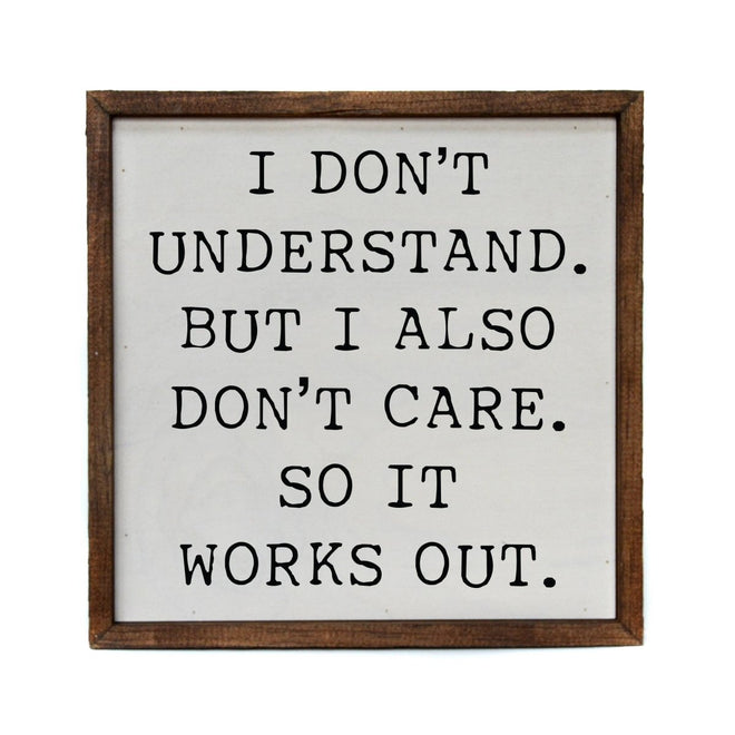10x10 I Don't Understand But I Also Don't Care So It Works | Farmhouse World