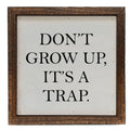 Don't Grow Up It's A Trap 6x6 Funny Sign | Farmhouse World