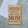 Fun Mom Gift- "Nothing Is Really Lost Until Mom Can't Find It" Magnet | Farmhouse World