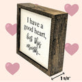 I Have a Good Heart, But This Mouth 6x6 Funny Wall Art Sign | Farmhouse World