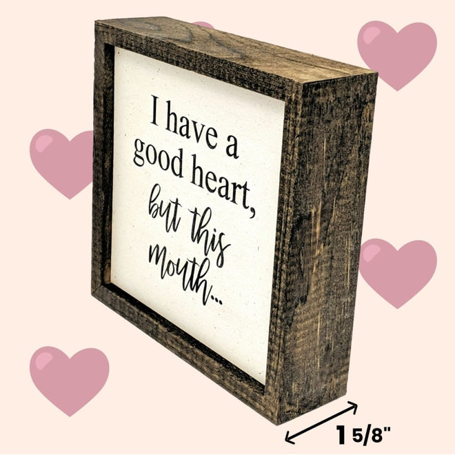 I Have a Good Heart, But This Mouth 6x6 Funny Wall Art Sign | Farmhouse World