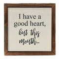 I Have a Good Heart, But This Mouth 6x6 Funny Wall Art Sign | Farmhouse World