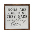 Moms Are Like Wine. They Make Everything Better - 10x10 Rustic Sign | Farmhouse World