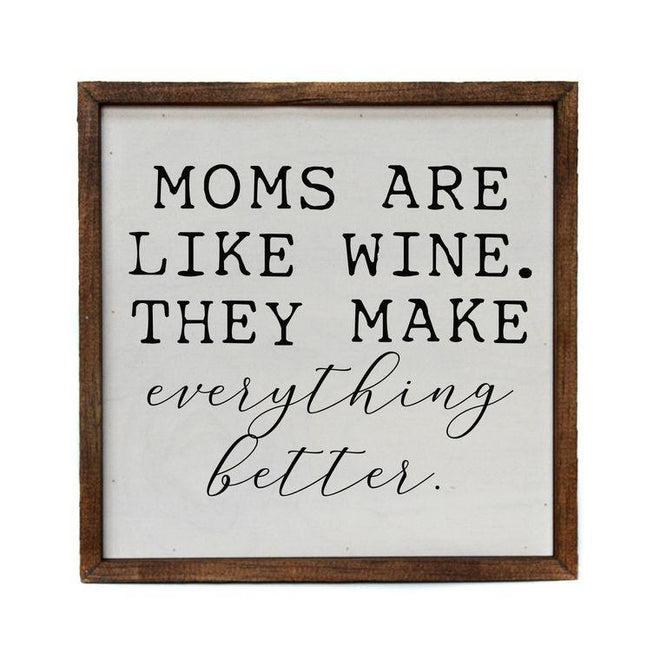 Moms Are Like Wine. They Make Everything Better - 10x10 Rustic Sign | Farmhouse World