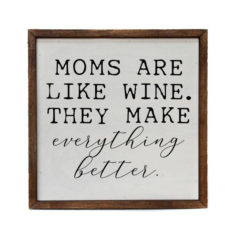 Moms Are Like Wine. They Make Everything Better - 10x10 Rustic Sign | Farmhouse World