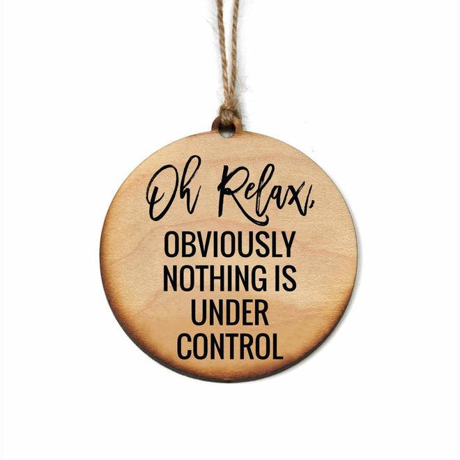 Oh Relax, Obviously Nothing Is Christmas Ornament | Farmhouse World