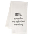 "OMG. My Mother Was Right About Everything" - 100% Cotton Flour Sack Tea Towel - Funny Gift for Mother | Farmhouse World