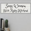 Sassy Kitchen Decor: "Sexy Women Have Messy Kitchens" | Farmhouse World