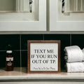 "Text Me If You Run Out of TP" Sign 6" | Farmhouse World