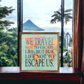 "We Travel Not to Escape Life..." Passport Sign | Farmhouse World