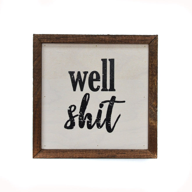 Well Shit 6x6 Wall Art Sign | Farmhouse World