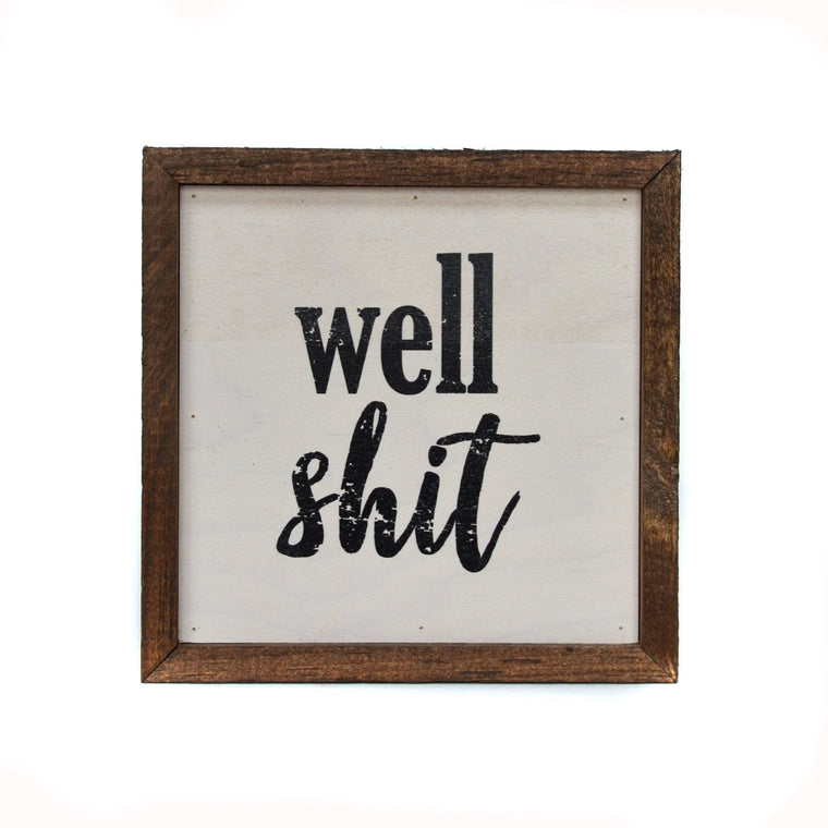 Well Shit 6x6 Wall Art Sign | Farmhouse World