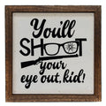 You'll Shoot Your Eye Out Kid 6x6 Christmas Sign Wall Art Sign | Farmhouse World
