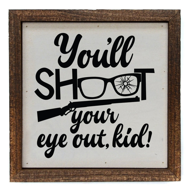 You'll Shoot Your Eye Out Kid 6x6 Christmas Sign Wall Art Sign | Farmhouse World