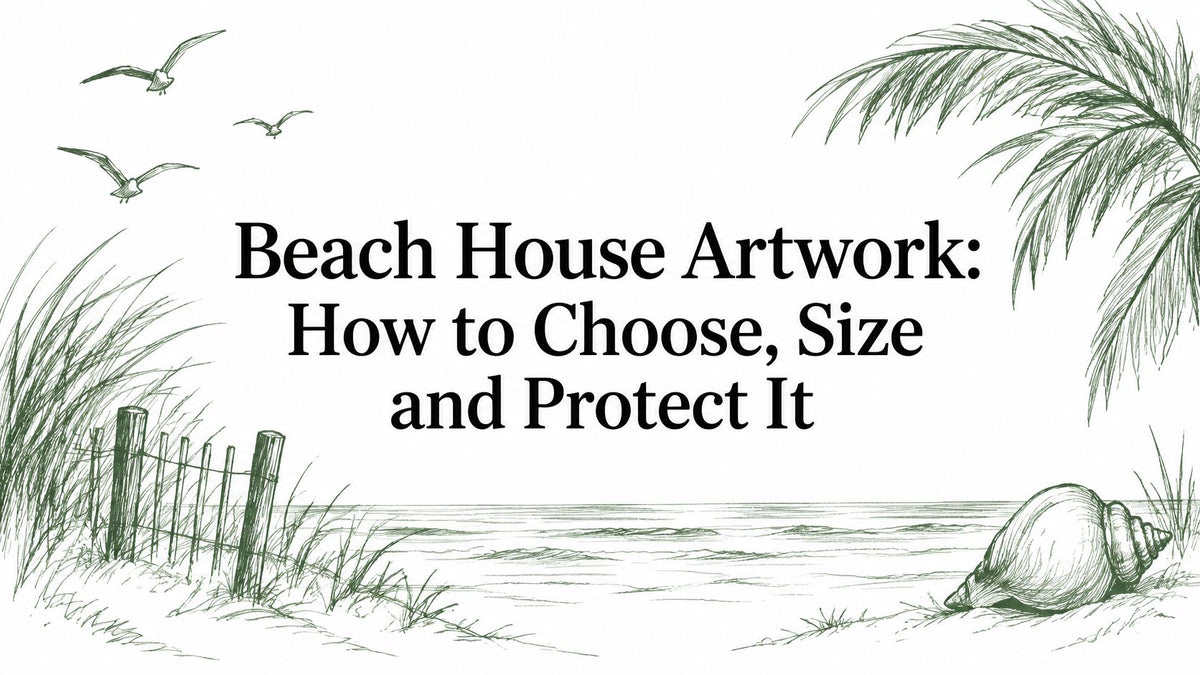 Beach House Artwork: How to Choose, Size and Protect It