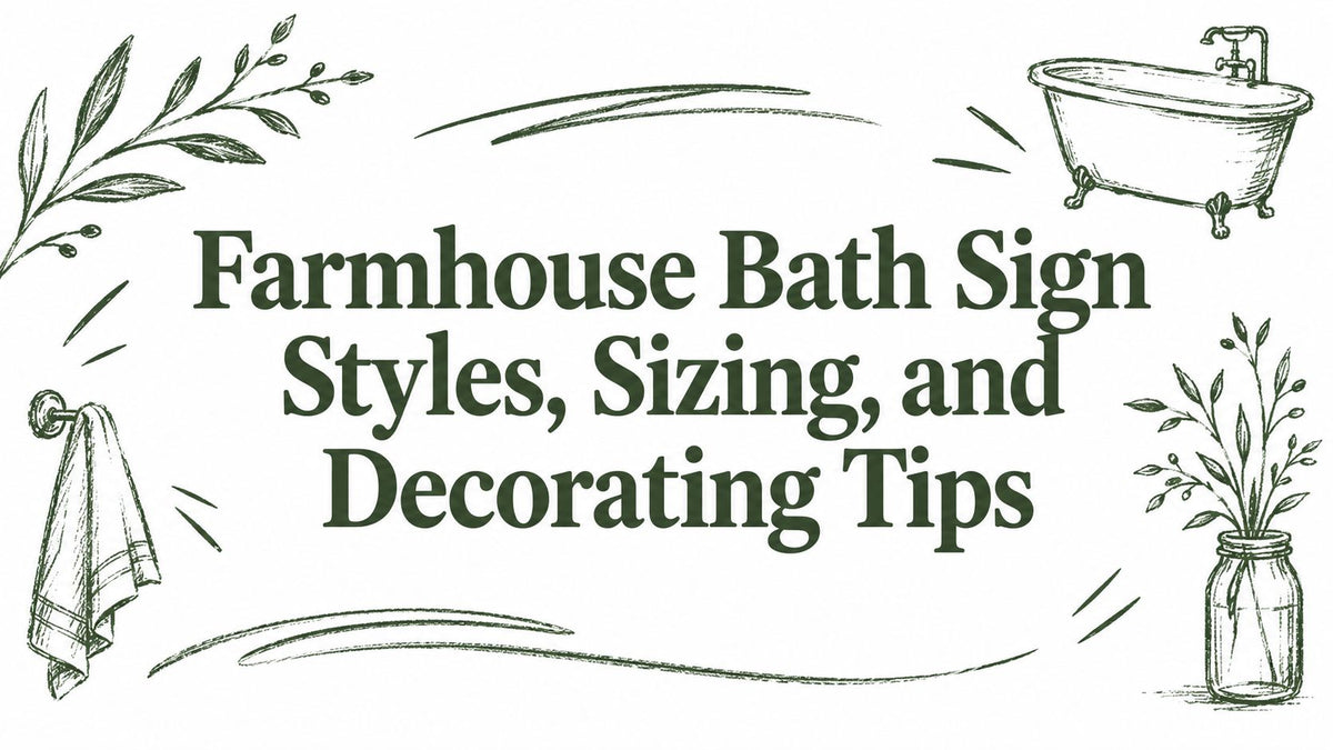 Farmhouse Bath Sign Styles, Sizing, and Decorating Tips