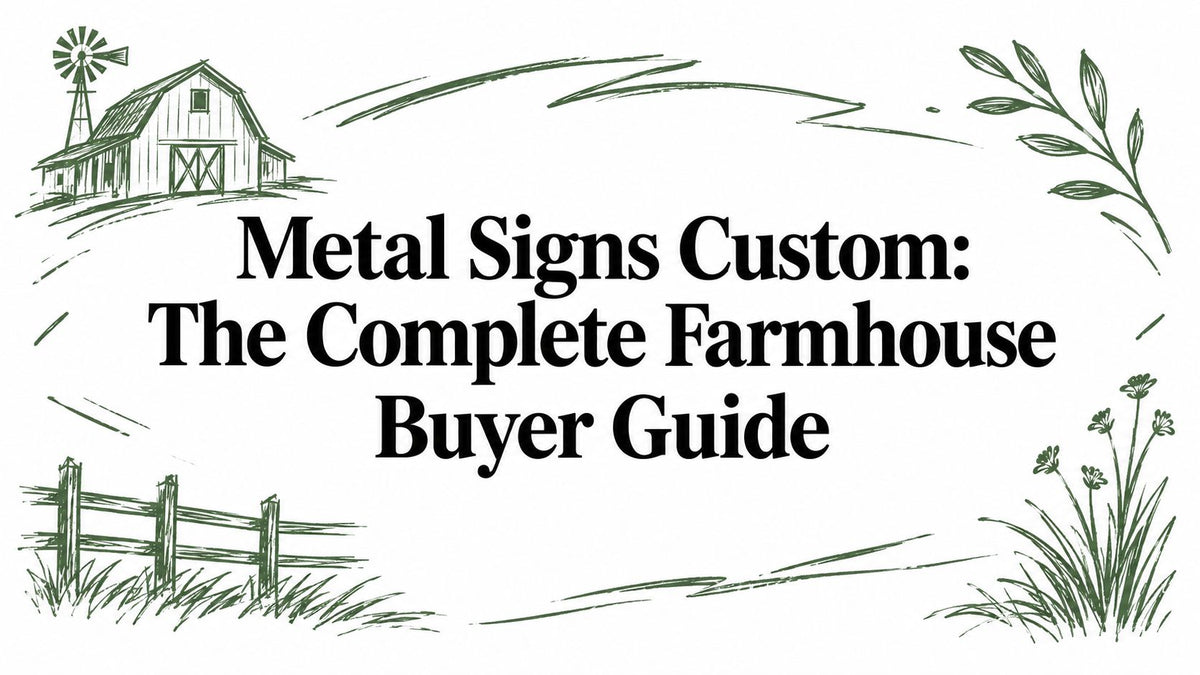 Metal Signs Custom: The Complete Farmhouse Buyer Guide