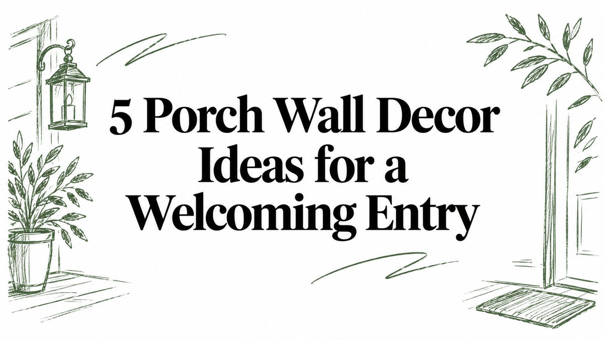 5 Porch Wall Decor Ideas for a Welcoming Entry