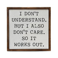10x10 I Don't Understand But I Also Don't Care So It Works | Farmhouse World