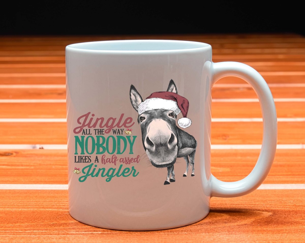 Funny Christmas Mug - Nobody Likes a Half Assed Jingler | Farmhouse World