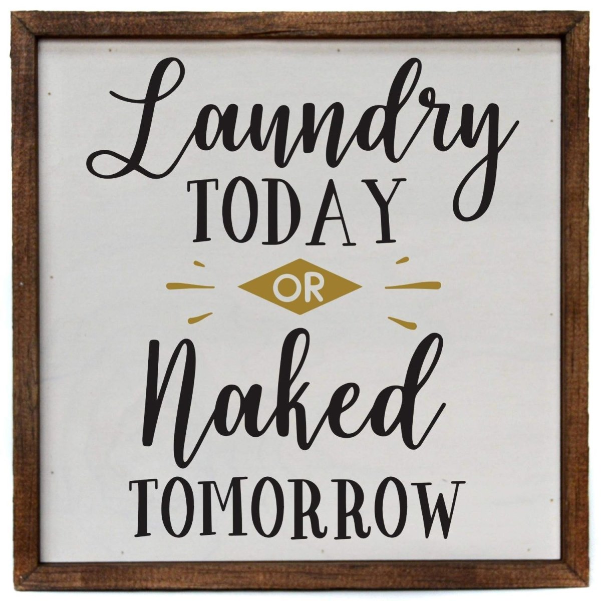 "Laundry Today Or Naked Tomorrow" Funny Laundry Room Sign - Rustic Wooden 10x10 | Farmhouse World