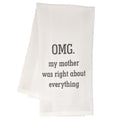 "OMG. My Mother Was Right About Everything" - 100% Cotton Flour Sack Tea Towel - Funny Gift for Mother | Farmhouse World