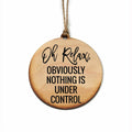 Oh Relax, Obviously Nothing Is Christmas Ornament | Farmhouse World
