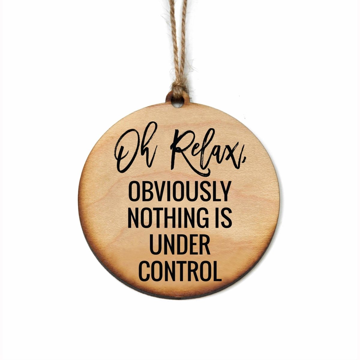 Oh Relax, Obviously Nothing Is Christmas Ornament | Farmhouse World