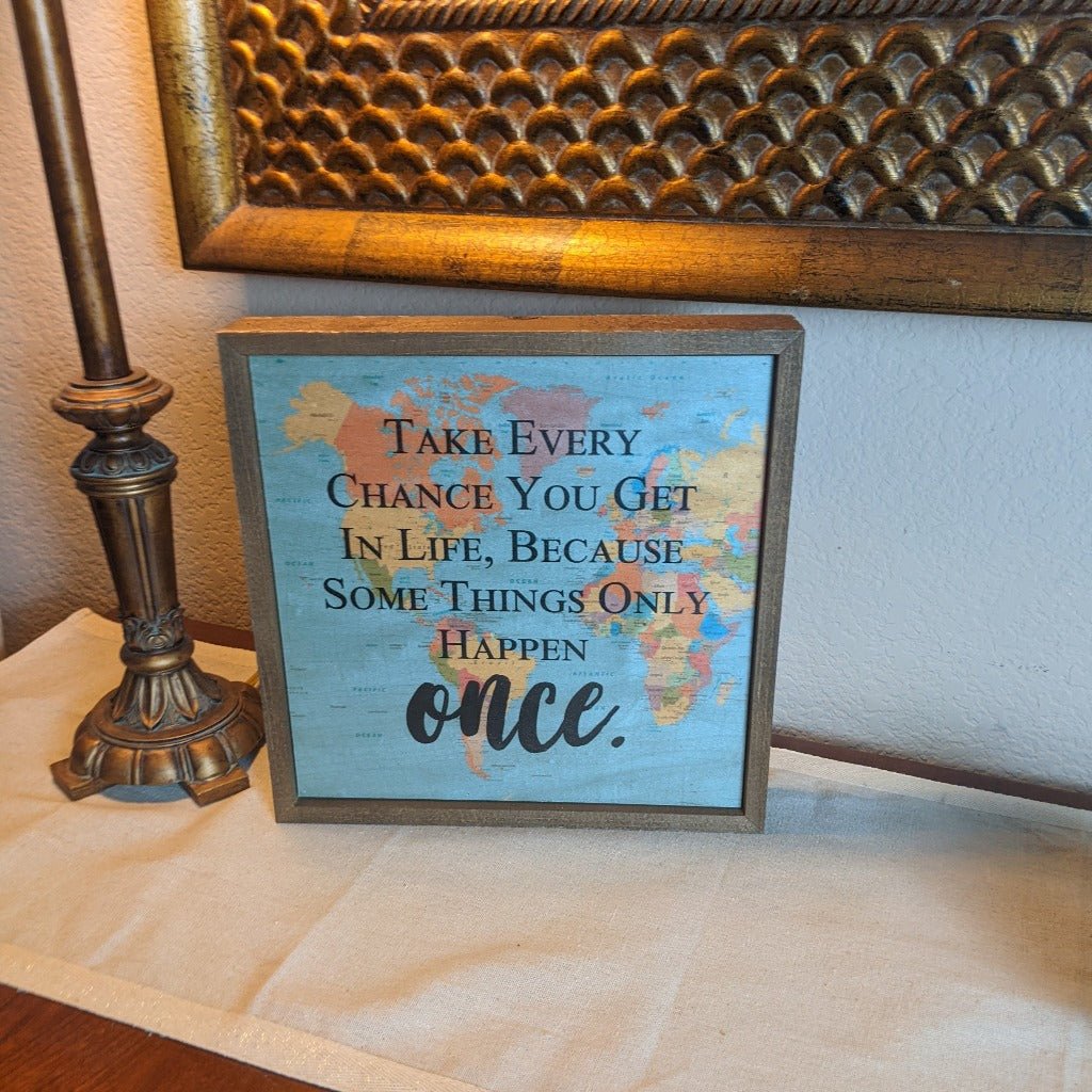 "Take Every Chance You Get in Life..." 10" | Farmhouse World