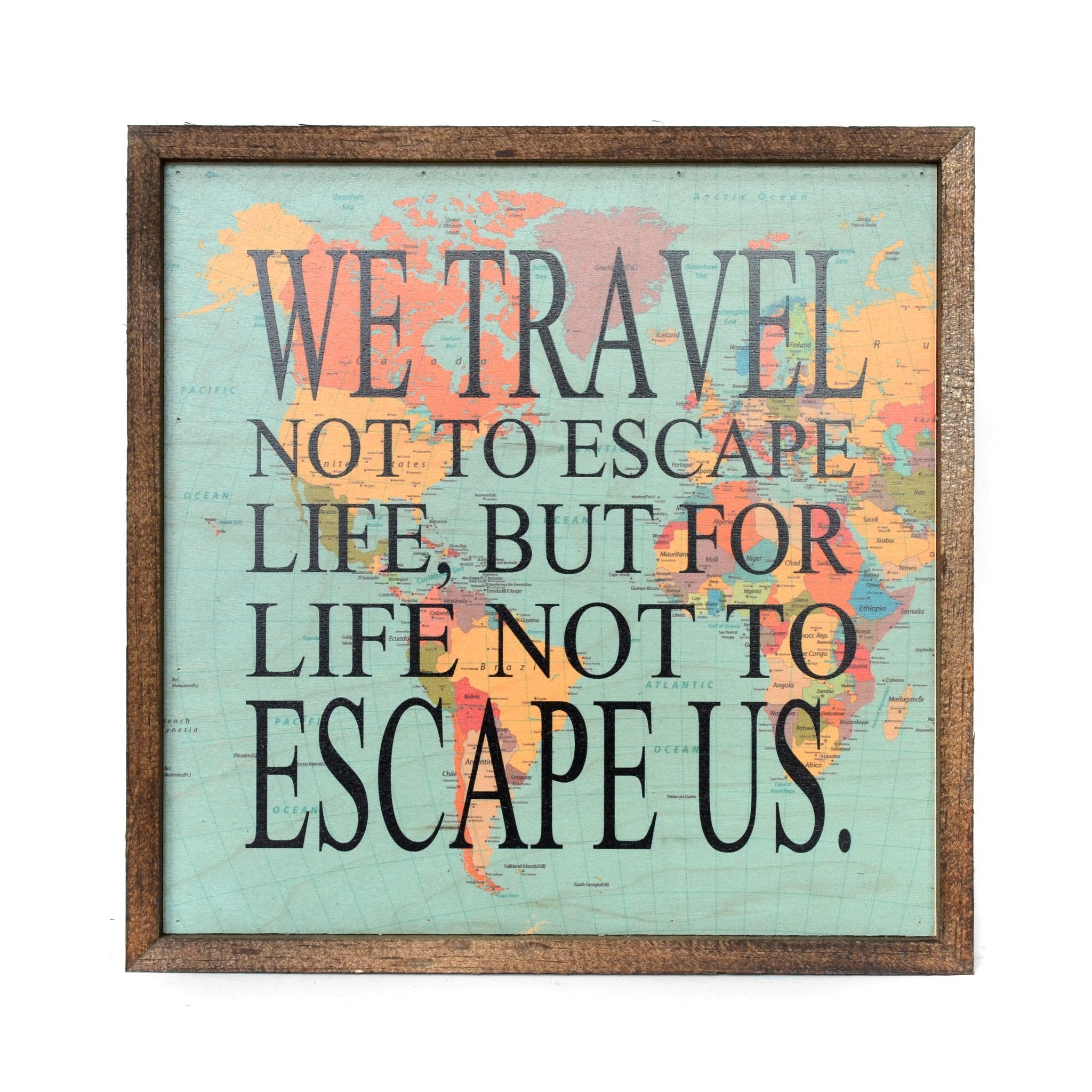 "WE TRAVEL NOT TO ESCAPE LIFE BUT FOR LIFE NOT TO ESCAPE US" 10X10 PASSPORT SIGN | Farmhouse World