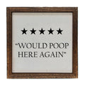 "Would Poop Here Again" Sign - Funny Bathroom Sign 6x6 | Farmhouse World