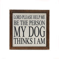 Be The Person My Dog Thinks I Am" 6x6 Wall Art Sign | Farmhouse World