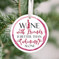 Christmas Ornament for Friend - Funny "Wine with Friends is Better Then Wining Alone" | Farmhouse World