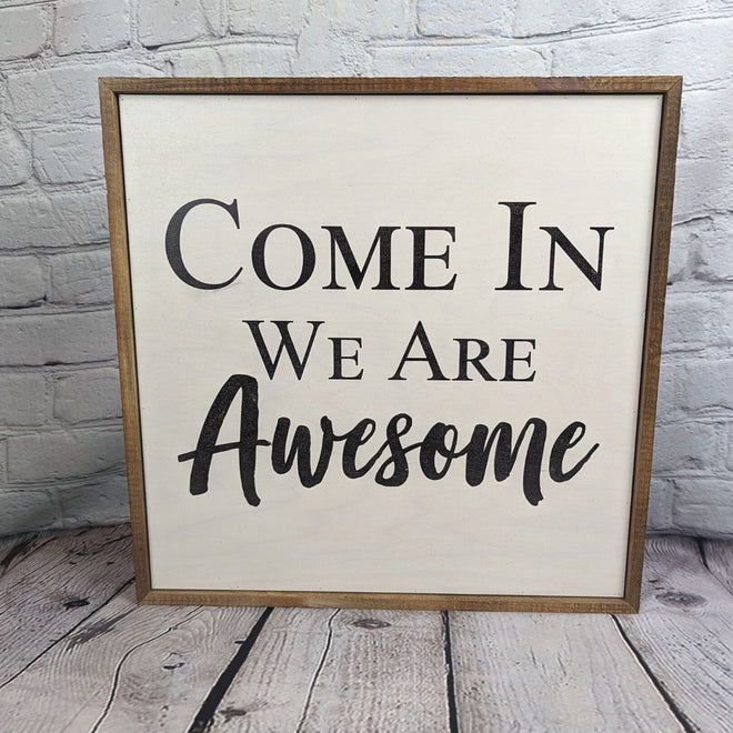Come In We Are Awesome Sign 16" | Farmhouse World