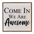 Come In We Are Awesome Sign 16" | Farmhouse World