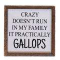 Crazy Doesn't Run in My Family, It Gallops 6x6 Wall Art Sign | Farmhouse World