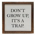 Don't Grow Up It's A Trap 6x6 Funny Sign | Farmhouse World