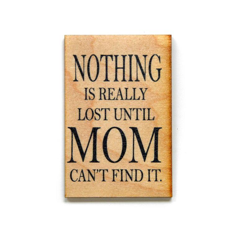 Fun Mom Gift- "Nothing Is Really Lost Until Mom Can't Find It" Magnet | Farmhouse World