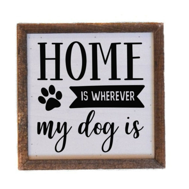 Home Is Wherever My Dog Is 6x6 Wall Art Sign | Farmhouse World