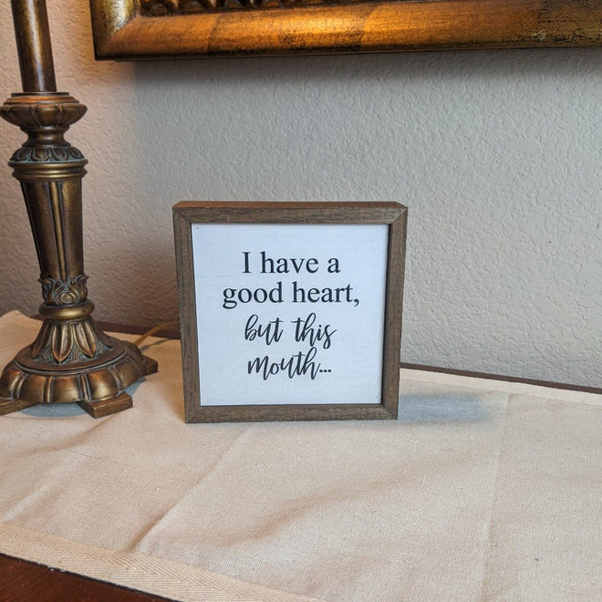 I Have a Good Heart, But This Mouth 6x6 Funny Wall Art Sign | Farmhouse World