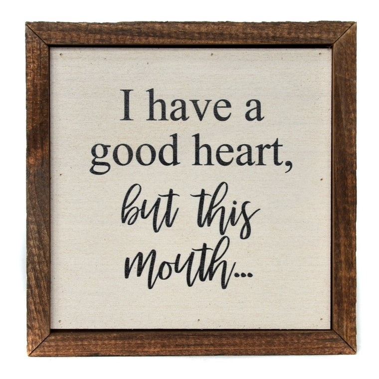 I Have a Good Heart, But This Mouth 6x6 Funny Wall Art Sign | Farmhouse World