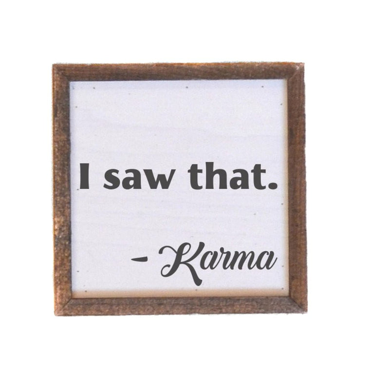 I Saw That Karma - Rustic Sign 6" | Farmhouse World