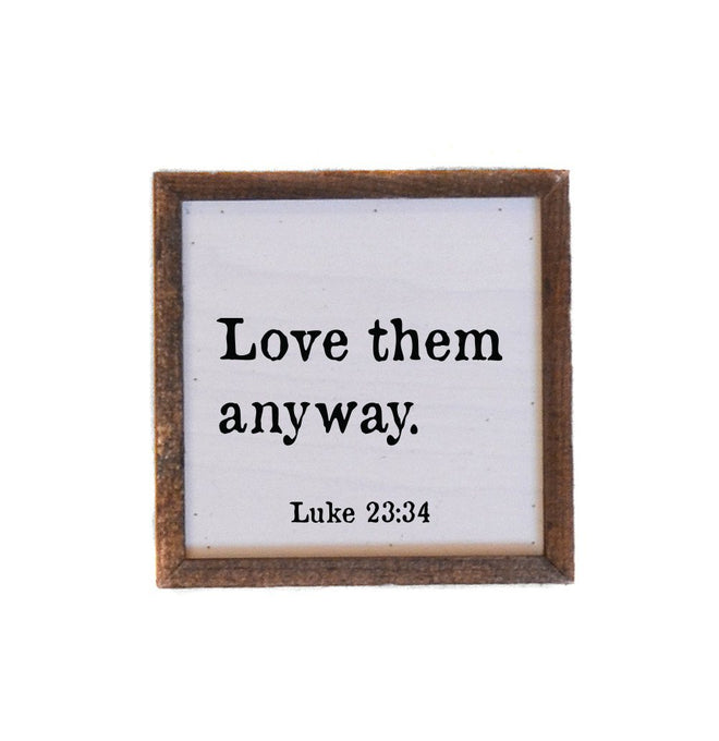Love Them Anyway Luke 23:34 - 6x6 Boxed Sign | Farmhouse World