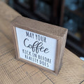 May Your Coffee Kick In Before Reality Does 6x6 Wall Art Sign | Farmhouse World