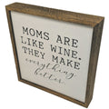 Moms Are Like Wine. They Make Everything Better - 10x10 Rustic Sign | Farmhouse World