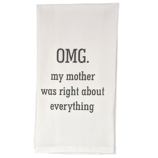 "OMG. My Mother Was Right About Everything" - 100% Cotton Flour Sack Tea Towel - Funny Gift for Mother | Farmhouse World
