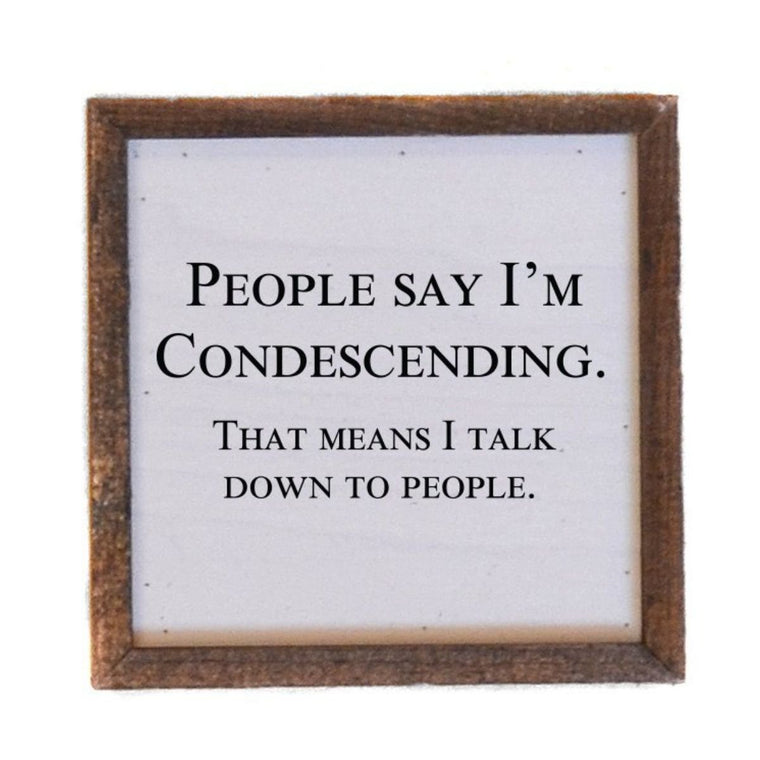 People Say I'm Condescending 6x6 Funny Wall Art Sign | Farmhouse World