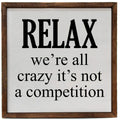 "Relax We're All Crazy It's Not A Competition" Funny Sign - Rustic Wooden Sign 10x10 | Farmhouse World